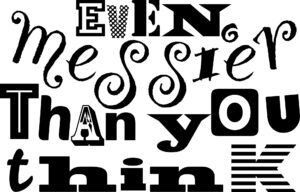 Even messier than you think