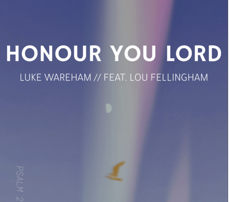 Honour You Lord – New Song from Luke Wareham featuring Lou Fellingham